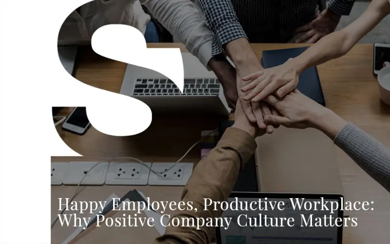 How Does A Strong Company Culture Attract Talent & Create Workplace Positivity?